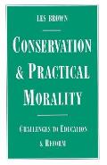 Conservation and Practical Morality: Challenges to Education and Reform