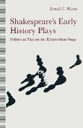 Shakespeare's Early History Plays: Politics at Play on the Elizabethan Stage