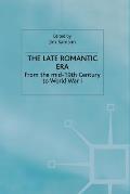 The Late Romantic Era: Volume 7: From the Mid-19th Century to World War I