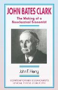 John Bates Clark: The Making of a Neoclassical Economist