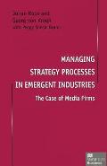 Managing Strategy Processes in Emergent Industries: The Case of Media Firms