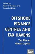 Offshore Finance Centres and Tax Havens: The Rise of Global Capital