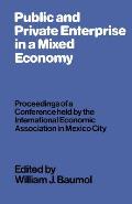 Public and Private Enterprise in a Mixed Economy: Proceedings of a Conference Held by the International Economic Association in Mexico City