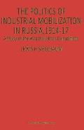 The Politics of Industrial Mobilization in Russia, 1914-17: A Study of the War-Industries Committees