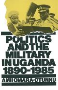 Politics and the Military in Uganda, 1890-1985