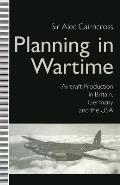 Planning in Wartime: Aircraft Production in Britain, Germany and the USA