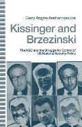 Kissinger and Brzezinski: The Nsc and the Struggle for Control of Us National Security Policy