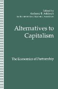 Alternatives to Capitalism: The Economics of Partnership: Proceedings of a Conference Held in Honour of James Meade by the International Economic Asso