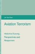 Aviation Terrorism: Historical Survey, Perspectives and Responses