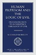 Human Freedom and the Logic of Evil: Prolegomenon to a Christian Theology of Evil