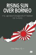 Rising Sun Over Borneo: The Japanese Occupation of Sarawak, 1941-1945