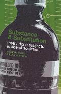Substance and Substitution: Methadone Subjects in Liberal Societies