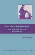 Transatlantic Anti-Catholicism: France and the United States in the Nineteenth Century