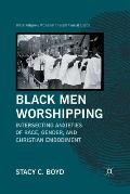 Black Men Worshipping: Intersecting Anxieties of Race, Gender, and Christian Embodiment