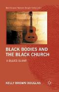 Black Bodies and the Black Church: A Blues Slant