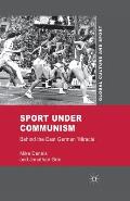 Sport Under Communism: Behind the East German 'Miracle'