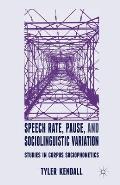 Speech Rate, Pause, and Sociolinguistic Variation: Studies in Corpus Sociophonetics