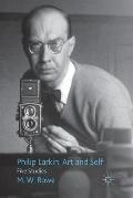 Philip Larkin: Art and Self: Five Studies