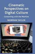 Cinematic Perspectives on Digital Culture: Consorting with the Machine