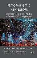 Performing the 'New' Europe: Identities, Feelings and Politics in the Eurovision Song Contest