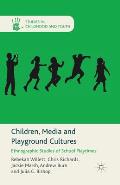 Children, Media and Playground Cultures: Ethnographic Studies of School Playtimes