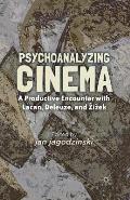 Psychoanalyzing Cinema: A Productive Encounter with Lacan, Deleuze, and Zizek