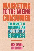 Marketing to the Ageing Consumer: The Secrets to Building an Age-Friendly Business