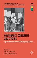 Governance, Consumers and Citizens: Agency and Resistance in Contemporary Politics