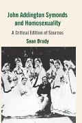 John Addington Symonds (1840-1893) and Homosexuality: A Critical Edition of Sources