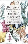 The Primacy of Foreign Policy in British History, 1660-2000: How Strategic Concerns Shaped Modern Britain