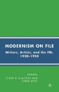 Modernism on File: Writers, Artists, and the Fbi, 1920-1950