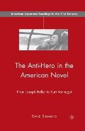 The Anti-Hero in the American Novel: From Joseph Heller to Kurt Vonnegut