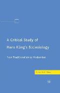A Critical Study of Hans K?ng's Ecclesiology: From Traditionalism to Modernism