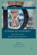 Tudor Queenship: The Reigns of Mary and Elizabeth