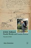 J.R.R. Tolkien's Double Worlds and Creative Process: Language and Life