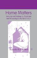 Home Matters: Longing and Belonging, Nostalgia and Mourning in Women's Fiction