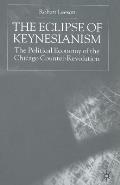 The Eclipse of Keynesianism: The Political Economy of the Chicago Counter-Revolution