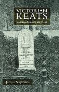 Victorian Keats: Manliness, Sexuality and Desire