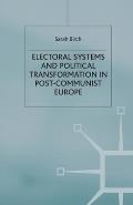 Electoral Systems and Political Transformation in Post-Communist Europe