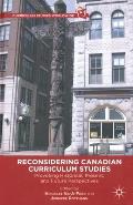 Reconsidering Canadian Curriculum Studies: Provoking Historical, Present, and Future Perspectives