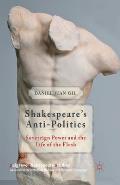 Shakespeare's Anti-Politics: Sovereign Power and the Life of the Flesh
