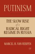Putinism: The Slow Rise of a Radical Right Regime in Russia