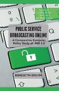 Public Service Broadcasting Online: A Comparative European Policy Study of PSB 2.0