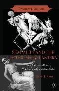 Sexuality and the Gothic Magic Lantern: Desire, Eroticism and Literary Visibilities from Byron to Bram Stoker