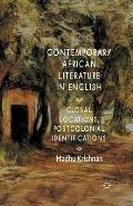 Contemporary African Literature in English: Global Locations, Postcolonial Identifications
