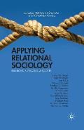 Applying Relational Sociology: Relations, Networks, and Society