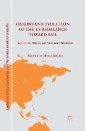 Origins and Evolution of the Us Rebalance Toward Asia: Diplomatic, Military, and Economic Dimensions