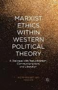 Marxist Ethics Within Western Political Theory: A Dialogue with Republicanism, Communitarianism, and Liberalism