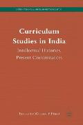 Curriculum Studies in India: Intellectual Histories, Present Circumstances