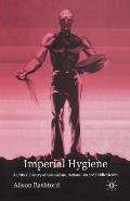 Imperial Hygiene: A Critical History of Colonialism, Nationalism and Public Health